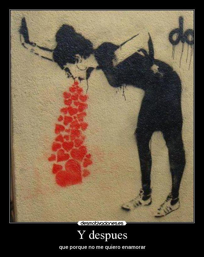 Y despues - que porque no me quiero enamorar
