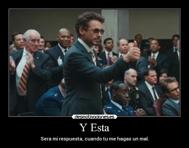 Y Esta - Sera mi respuesta, cuando tu me hagas un mal.