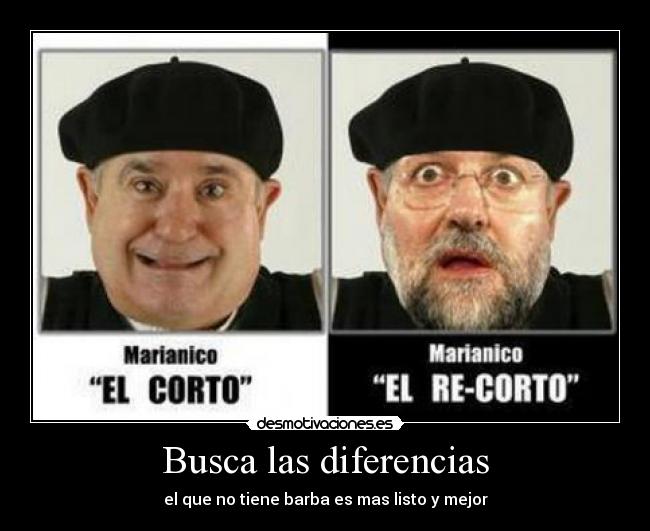 Busca las diferencias - el que no tiene barba es mas listo y mejor