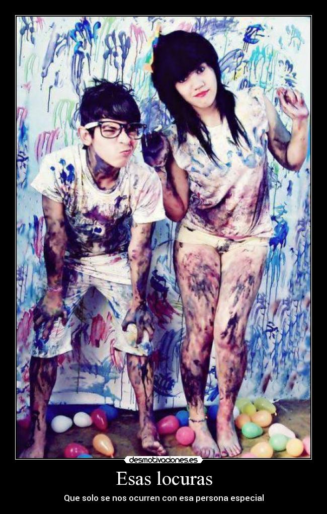 Esas locuras - Que solo se nos ocurren con esa persona especial♥