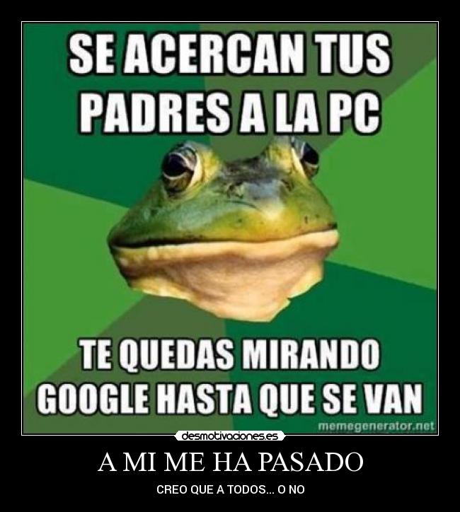 A MI ME HA PASADO - CREO QUE A TODOS... O NO