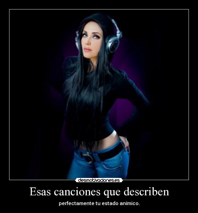 Esas canciones que describen - perfectamente tu estado anímico.