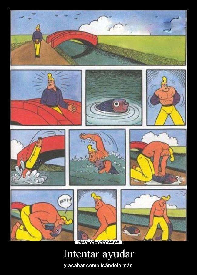Intentar ayudar - y acabar complicándolo más.