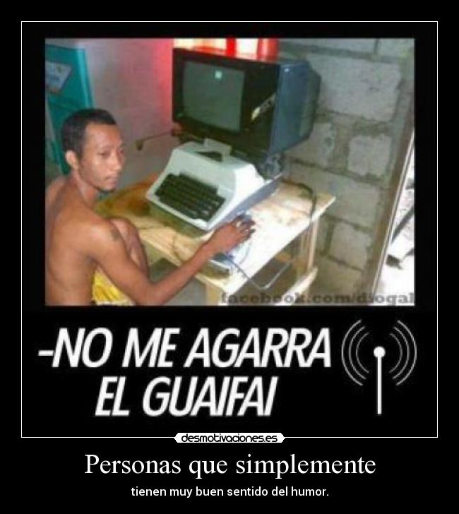 Personas que simplemente - tienen muy buen sentido del humor.