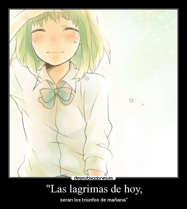 Las lagrimas de hoy, - seran los triunfos de mañana