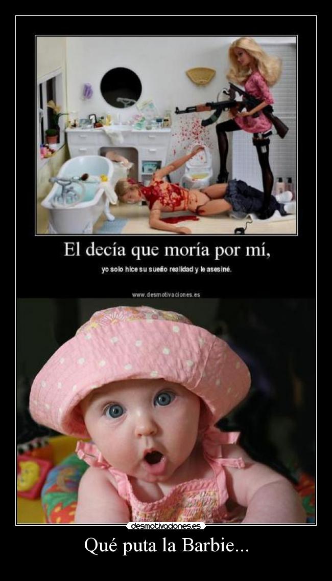 Qué puta la Barbie... - 