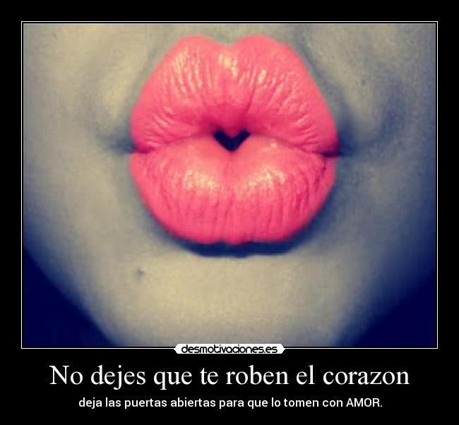 No dejes que te roben el corazon - deja las puertas abiertas para que lo tomen con AMOR.