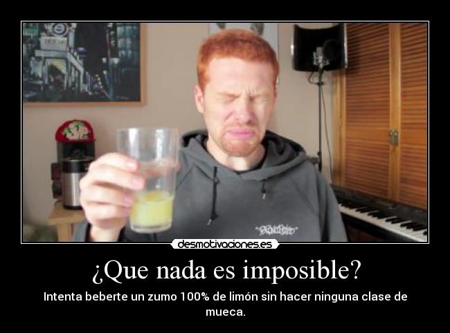 ¿Que nada es imposible? -
