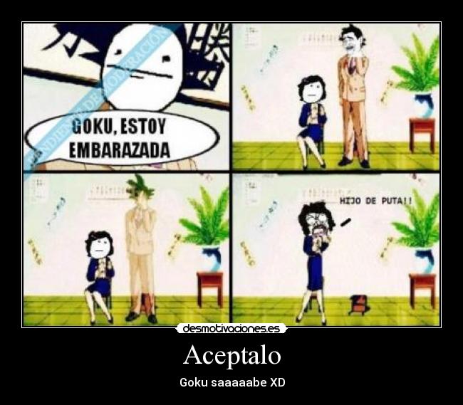 Aceptalo - Goku saaaaabe XD