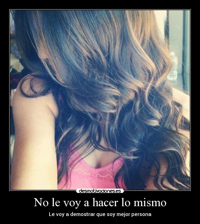 No le voy a hacer lo mismo -