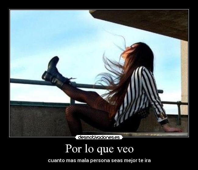 Por lo que veo - cuanto mas mala persona seas mejor te ira