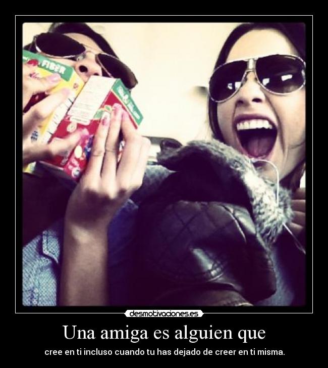 Una amiga es alguien que -