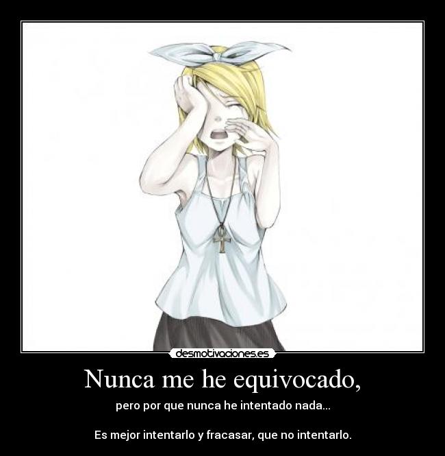 Nunca me he equivocado, -