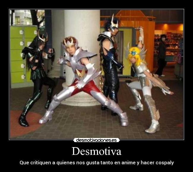 Desmotiva - Que critiquen a quienes nos gusta tanto en anime y hacer cospaly