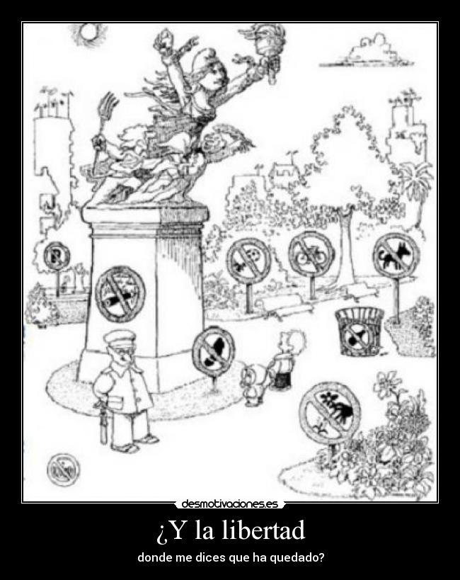 ¿Y la libertad - donde me dices que ha quedado?