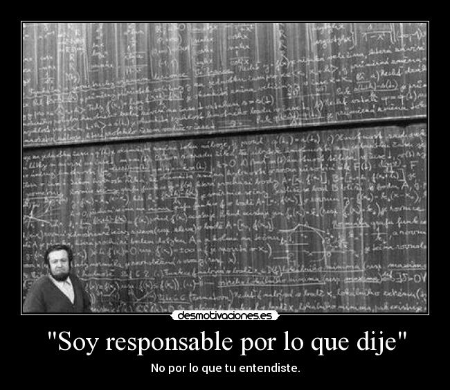 Soy responsable por lo que dije - No por lo que tu entendiste.