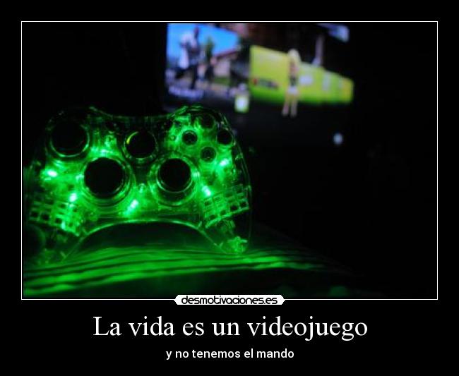 La vida es un videojuego - y no tenemos el mando