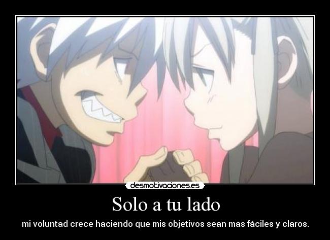 Solo a tu lado - mi voluntad crece haciendo que mis objetivos sean mas fáciles y claros.