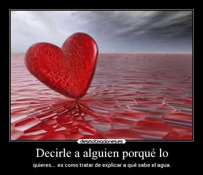 Decirle a alguien porqué lo -