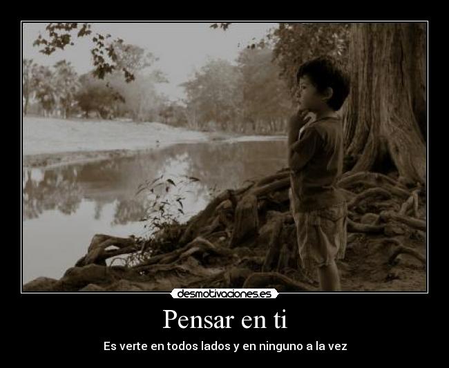 Pensar en ti - Es verte en todos lados y en ninguno a la vez