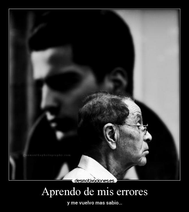 Aprendo de mis errores - y me vuelvo mas sabio...