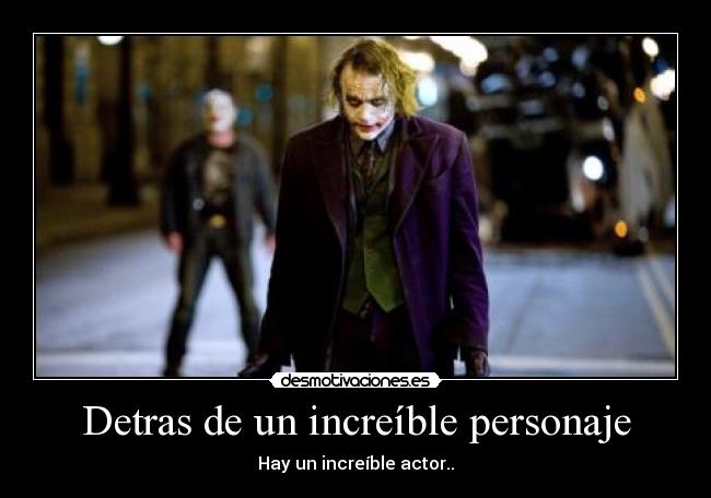 Detras de un increíble personaje - Hay un increíble actor..