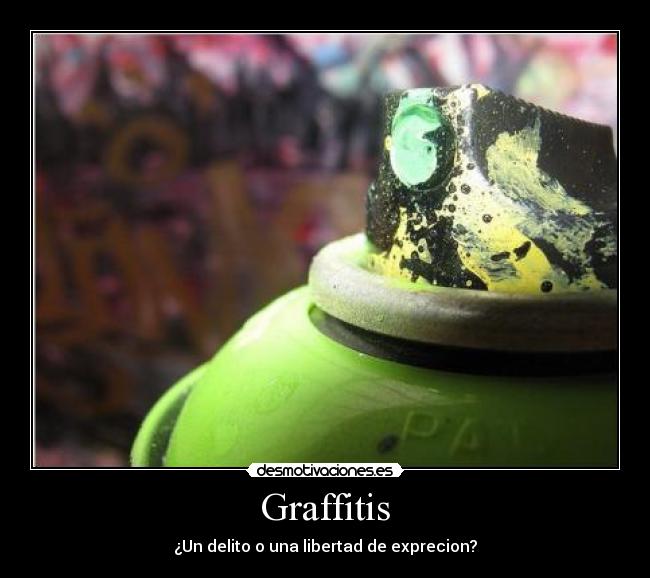 Graffitis - ¿Un delito o una libertad de exprecion?
