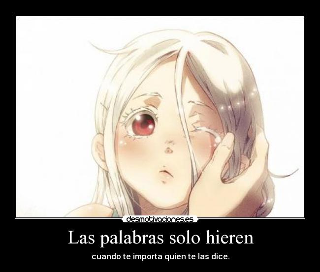 Las palabras solo hieren - cuando te importa quien te las dice.