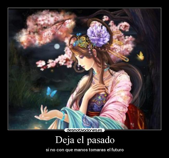 Deja el pasado - si no con que manos tomaras el futuro