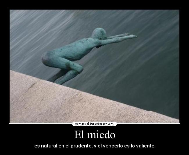El miedo - es natural en el prudente, y el vencerlo es lo valiente.