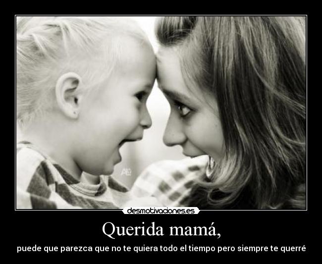 Querida mamá, -