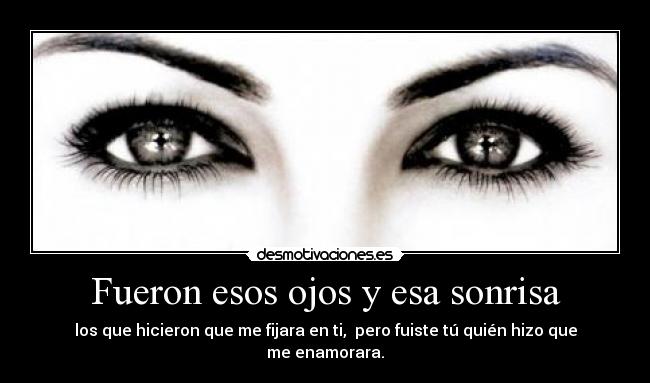 Fueron esos ojos y esa sonrisa - 