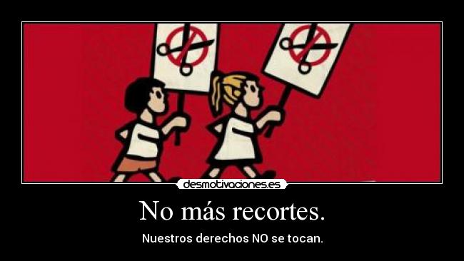 No más recortes. - Nuestros derechos NO se tocan.