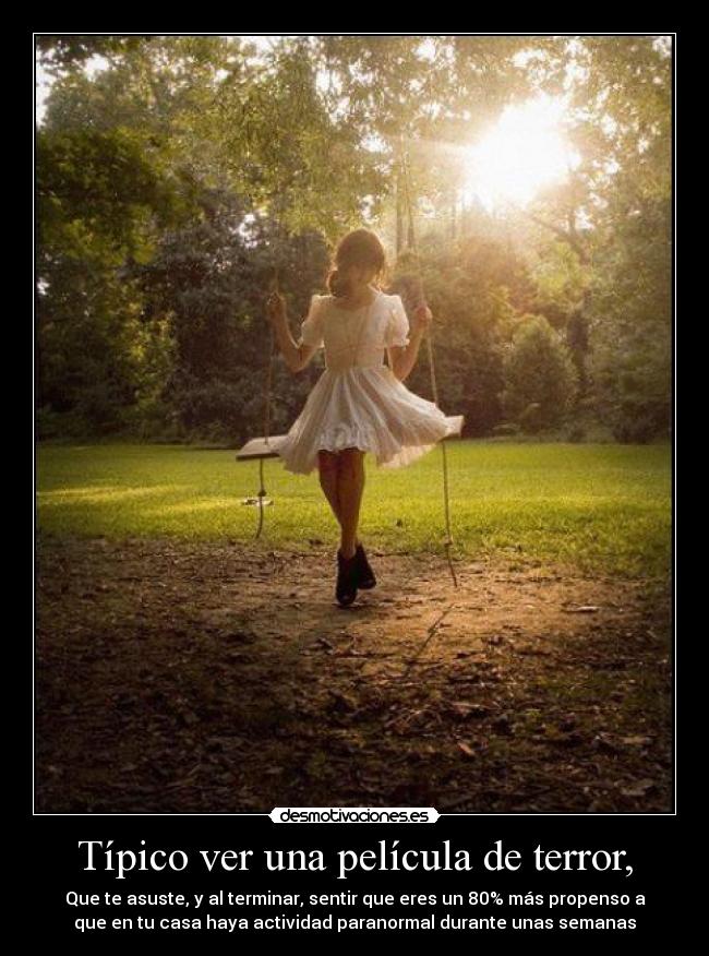 Típico ver una película de terror, -