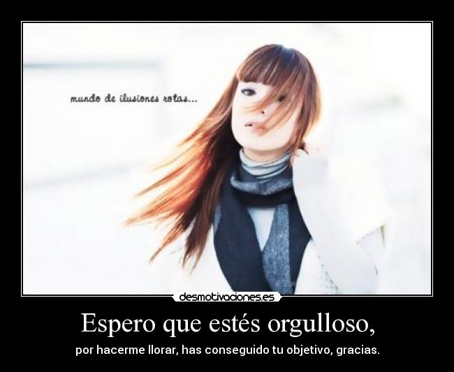 Espero que estés orgulloso, - 