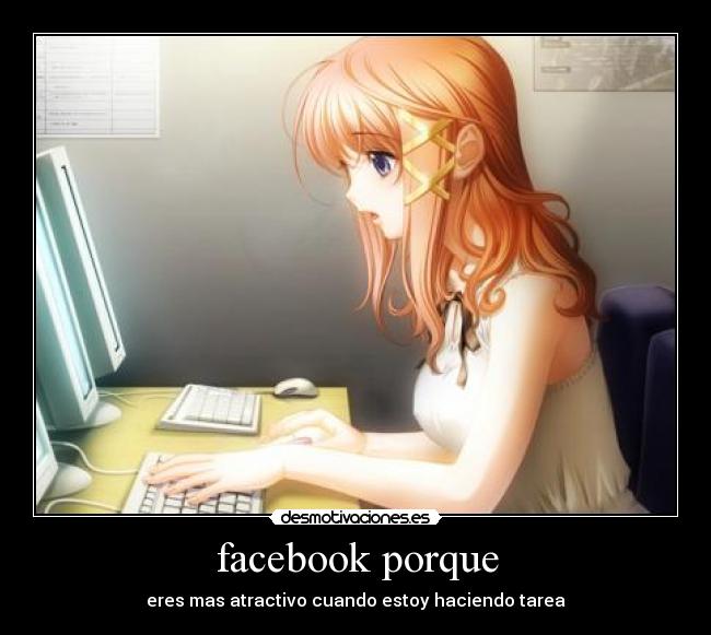 facebook porque - eres mas atractivo cuando estoy haciendo tarea