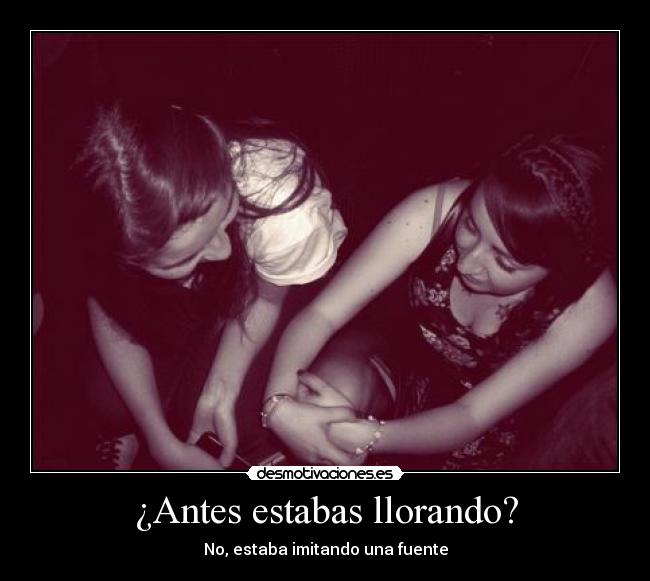 ¿Antes estabas llorando? -