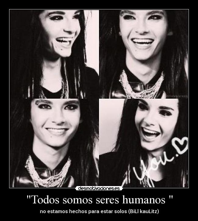 Todos somos seres humanos - no estamos hechos para estar solos (BiLl kauLitz)