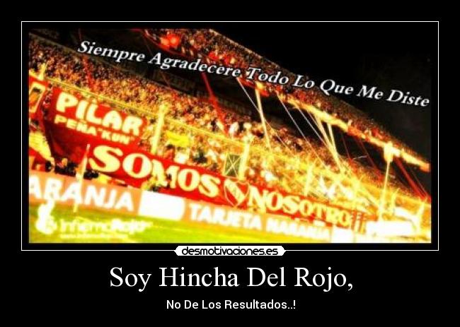 Soy Hincha Del Rojo, - No De Los Resultados..!