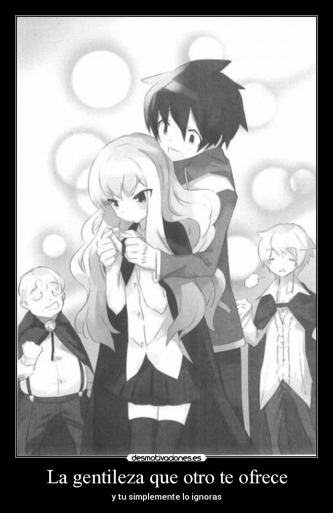 La gentileza que otro te ofrece - y tu simplemente lo ignoras