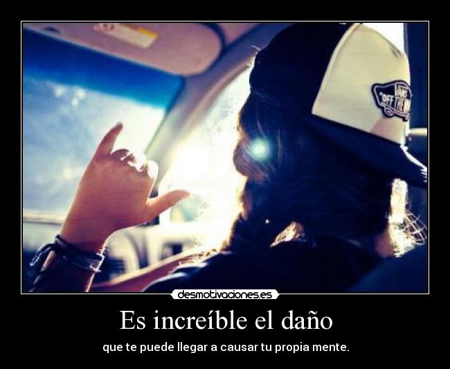 Es increíble el daño -