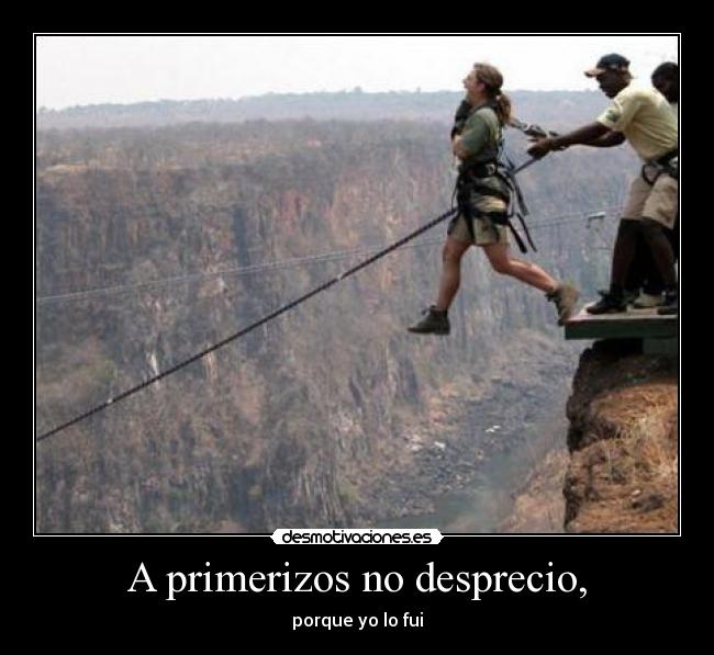 A primerizos no desprecio, - porque yo lo fui