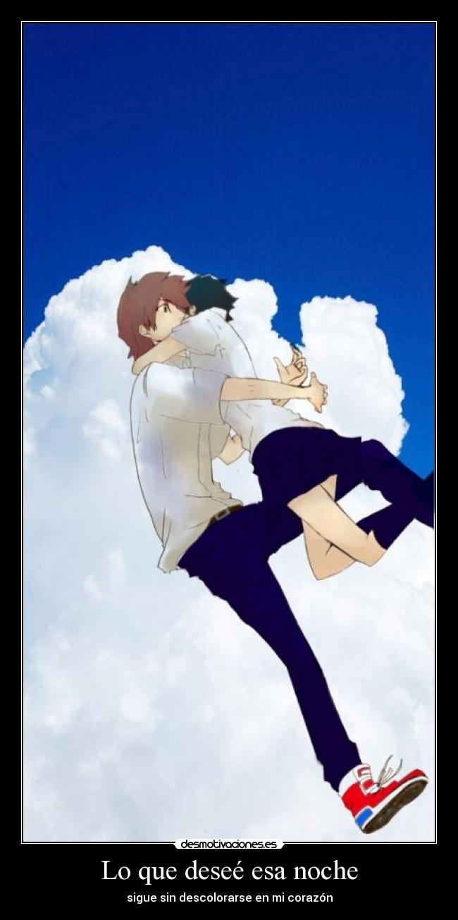 Lo que deseé esa noche - sigue sin descolorarse en mi corazón