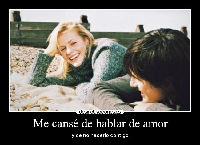 Me cansé de hablar de amor - y de no hacerlo contigo