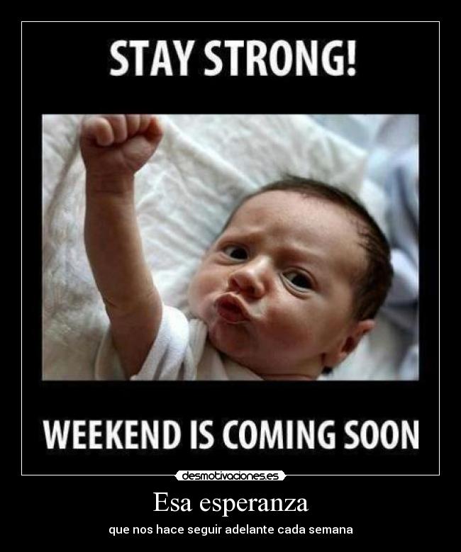 Esa esperanza - que nos hace seguir adelante cada semana