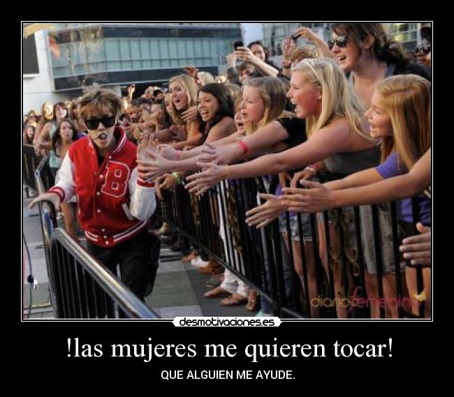!las mujeres me quieren tocar! - QUE ALGUIEN ME AYUDE.