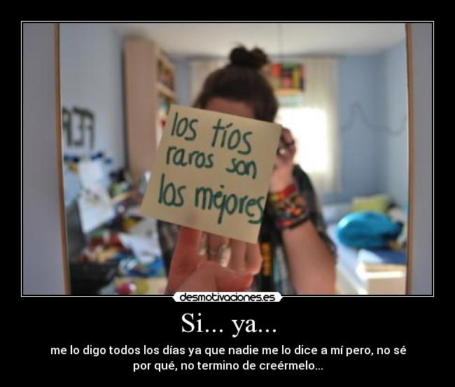 Si... ya... -