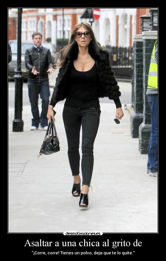 Asaltar a una chica al grito de - ¡Corre, corre! Tienes un polvo, deja que te lo quite.