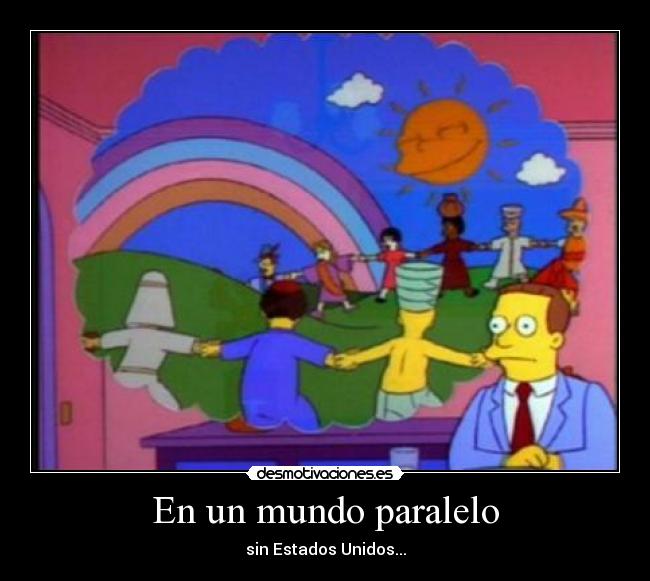 En un mundo paralelo - sin Estados Unidos...