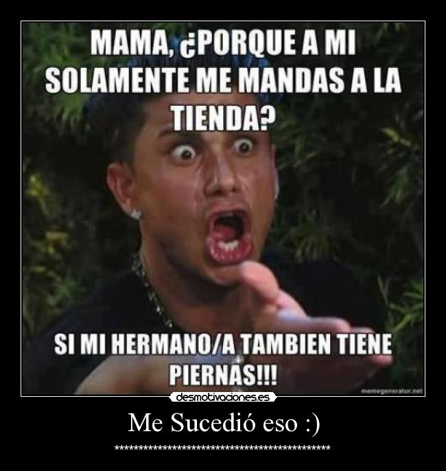 Me Sucedió eso :) - *********************************************